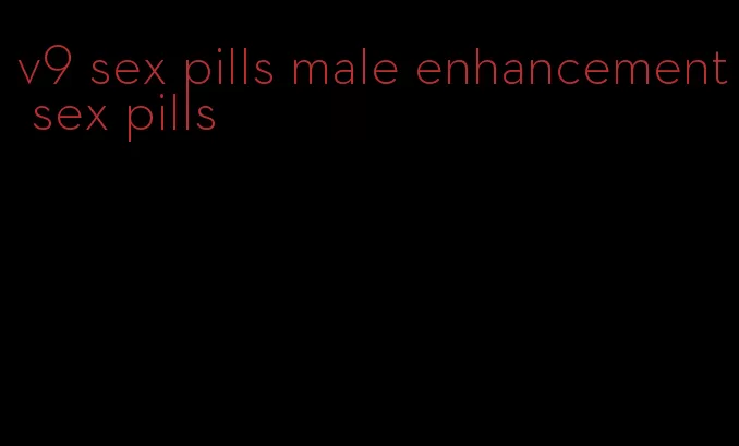 v9 sex pills male enhancement sex pills