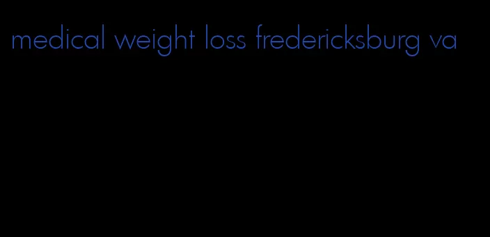 medical weight loss fredericksburg va