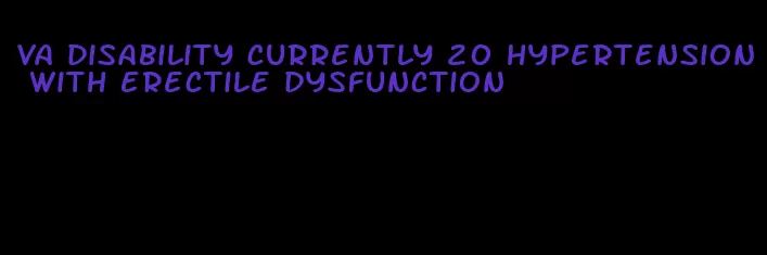 va disability currently 20 hypertension with erectile dysfunction