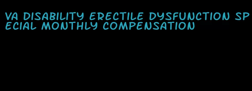 va disability erectile dysfunction special monthly compensation