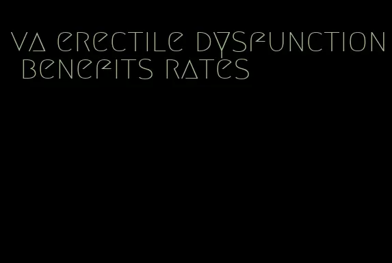 va erectile dysfunction benefits rates