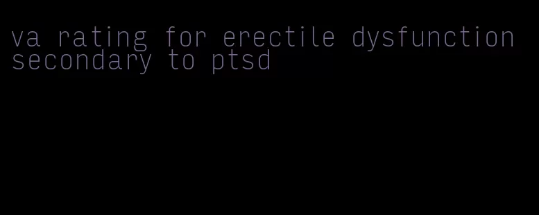 va rating for erectile dysfunction secondary to ptsd