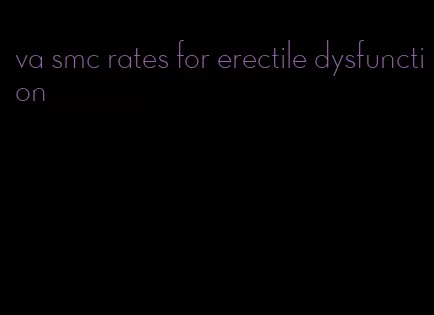 va smc rates for erectile dysfunction