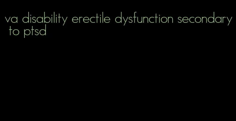 va disability erectile dysfunction secondary to ptsd