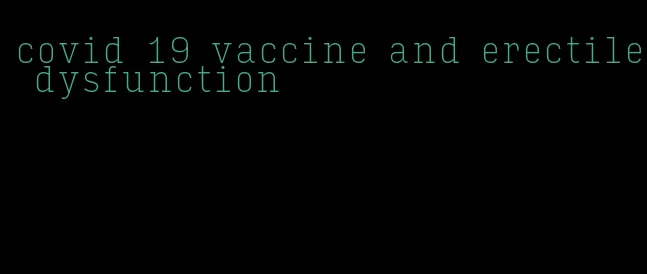 covid 19 vaccine and erectile dysfunction