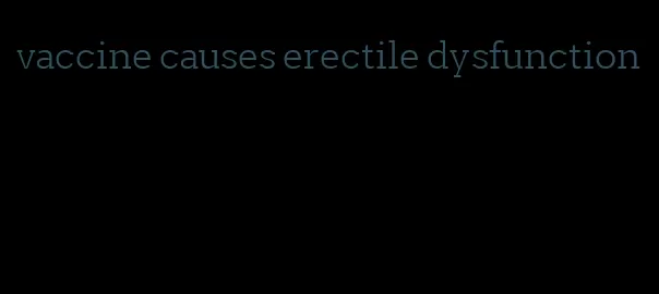 vaccine causes erectile dysfunction