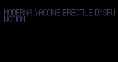 moderna vaccine erectile dysfunction