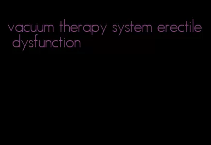 vacuum therapy system erectile dysfunction