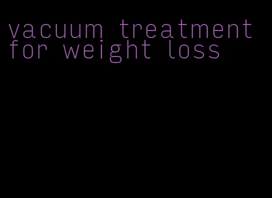 vacuum treatment for weight loss