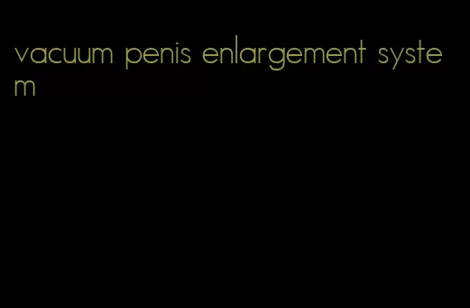 vacuum penis enlargement system