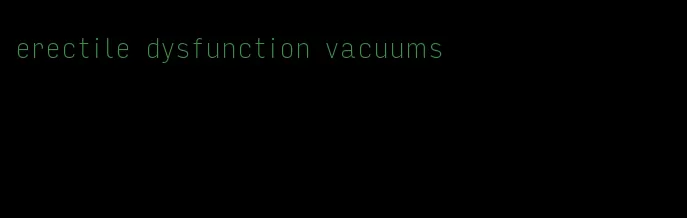 erectile dysfunction vacuums