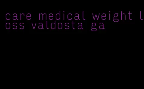 care medical weight loss valdosta ga