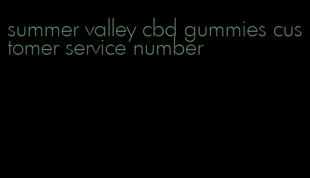 summer valley cbd gummies customer service number