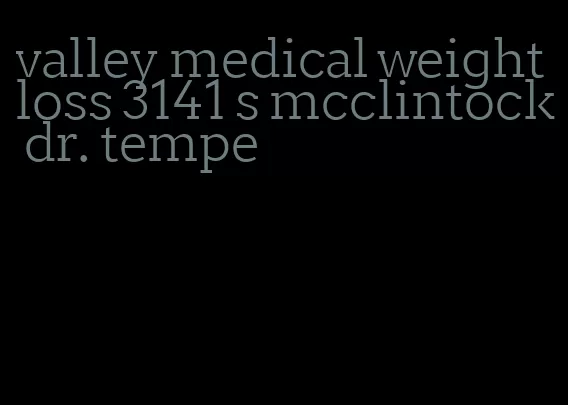 valley medical weight loss 3141 s mcclintock dr. tempe