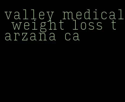 valley medical weight loss tarzana ca