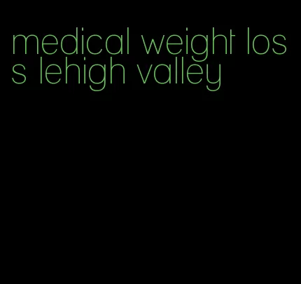 medical weight loss lehigh valley