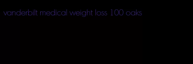 vanderbilt medical weight loss 100 oaks