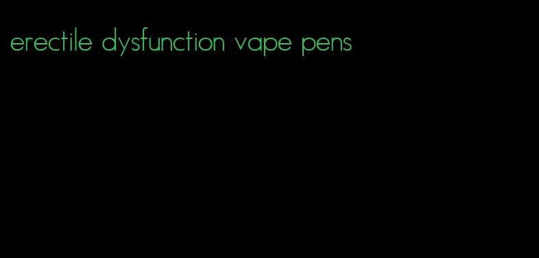 erectile dysfunction vape pens