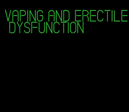 vaping and erectile dysfunction