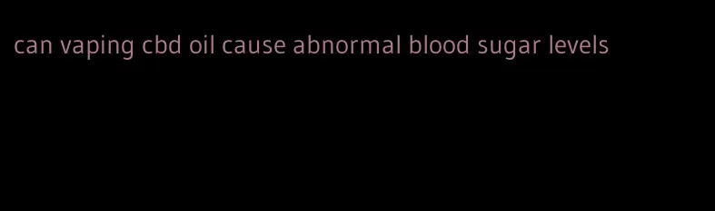 can vaping cbd oil cause abnormal blood sugar levels