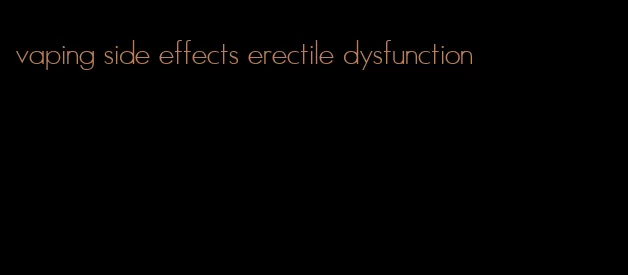 vaping side effects erectile dysfunction