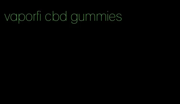 vaporfi cbd gummies