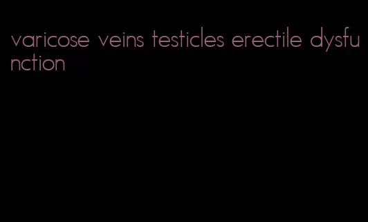 varicose veins testicles erectile dysfunction