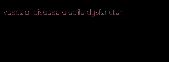 vascular disease erectile dysfunction