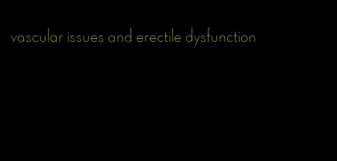 vascular issues and erectile dysfunction