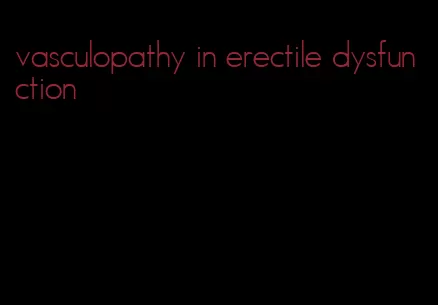 vasculopathy in erectile dysfunction