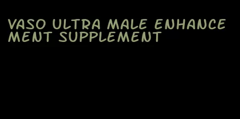 vaso ultra male enhancement supplement