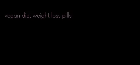 vegan diet weight loss pills