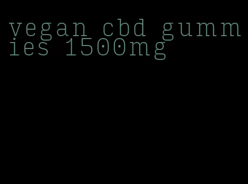 vegan cbd gummies 1500mg