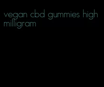 vegan cbd gummies high milligram