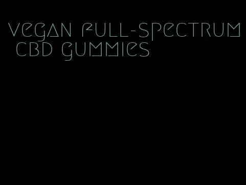 vegan full-spectrum cbd gummies