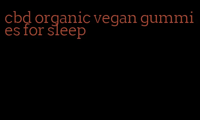 cbd organic vegan gummies for sleep