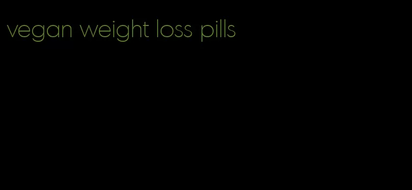 vegan weight loss pills