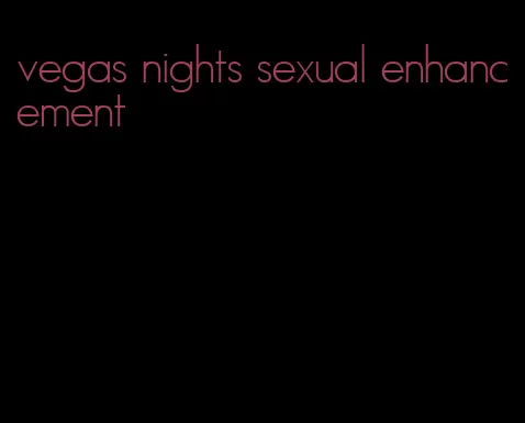 vegas nights sexual enhancement