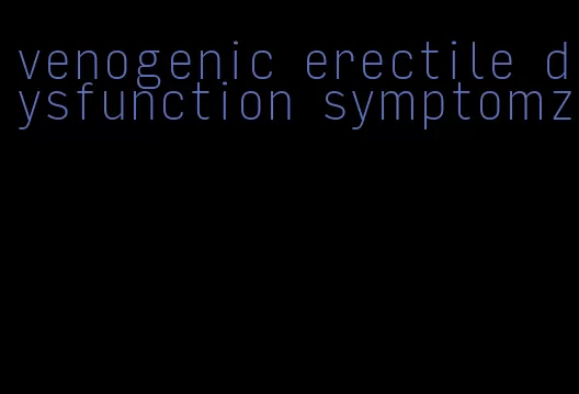 venogenic erectile dysfunction symptomz