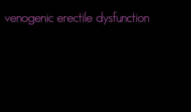 venogenic erectile dysfunction