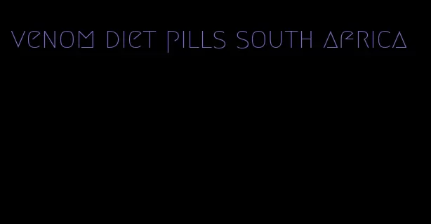 venom diet pills south africa