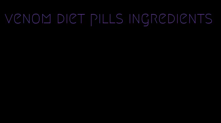 venom diet pills ingredients