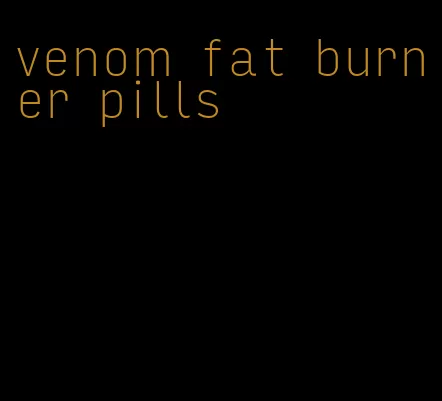 venom fat burner pills