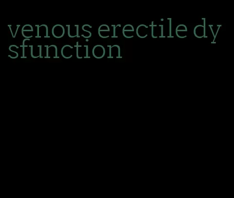 venous erectile dysfunction