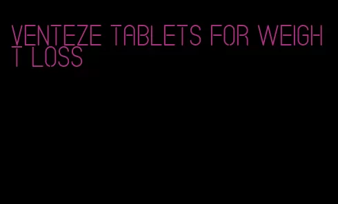 venteze tablets for weight loss