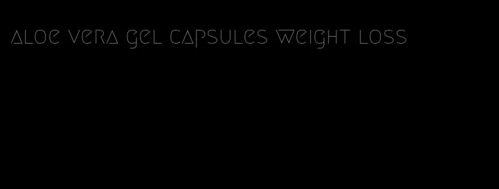 aloe vera gel capsules weight loss