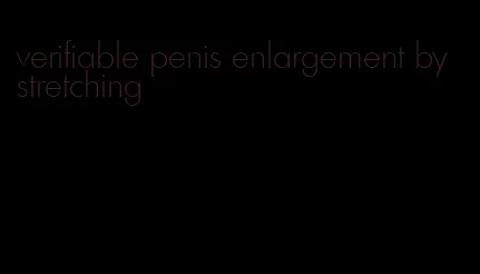 verifiable penis enlargement by stretching