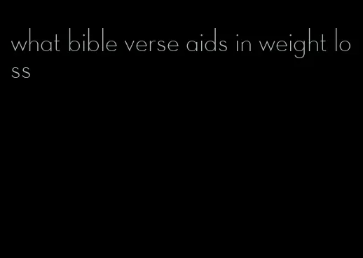 what bible verse aids in weight loss