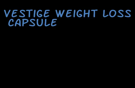 vestige weight loss capsule