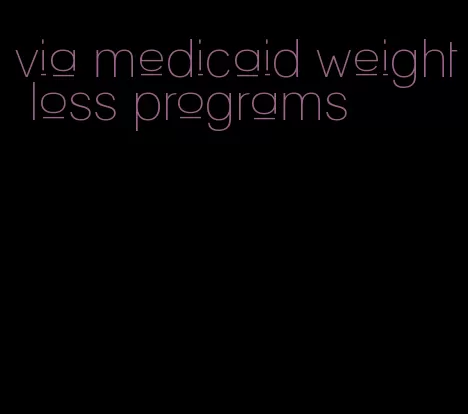 via medicaid weight loss programs